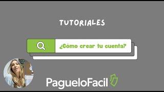 ¿Cómo crear tu cuenta en PagueloFacil?