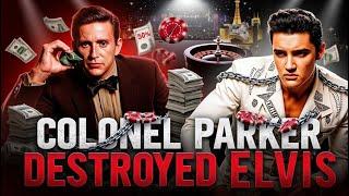 HOW COLONEL PARKER DESTROYED ELVIS PRESLEY