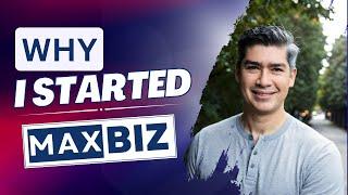 Why I started MaxBiz?