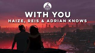 Haize, Reis & Adrian Knows - With You (Official Release)