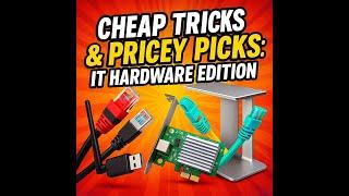 Cheap Tricks & Pricey Picks: IT Hardware Edition - (Episode 126)