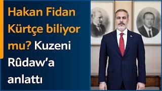 Hakan Fidan Kürtçe biliyor mu? Kuzeni Rûdaw’a anlattı