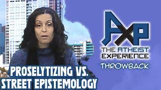 Proselytizing vs. Street Epistemology | The Atheist Experience: Throwback