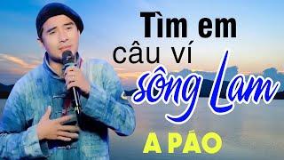 Tìm Em Câu Ví Sông Lam - A Páo - Những khúc Dân ca xứ Nghệ triệu người Mê Say