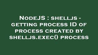 NodeJS : shelljs - getting process ID of process created by shelljs.exec() process