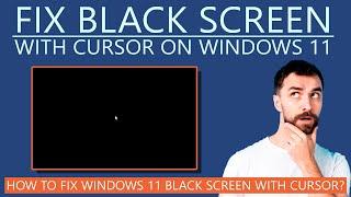 How to Fix Black Screen with Cursor on Windows 11?