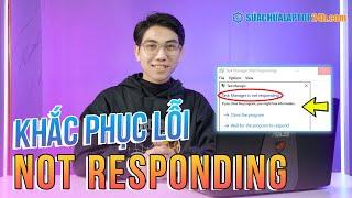 6 Cách sửa lỗi Not Responding trên Win 10 hiệu quả nhất