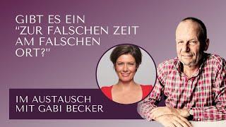 Zur falschen Zeit am falschen Ort? - Im Austausch mit Gabi Becker