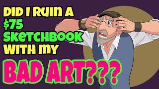 Did I Ruin a $75 Sketchbook With My Bad Art?