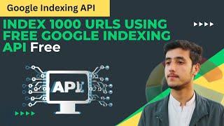 Index 1000 URLs using Free Google Indexing API - Hanzala Khan