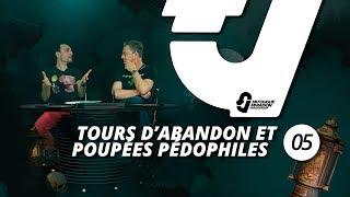 Tours d’abandon et poupées pédophiles (MFMR ep. 05)