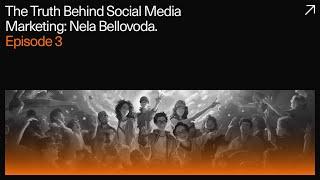 The Truth Behind Social Media Marketing: Nela Bellovoda. Episode 3