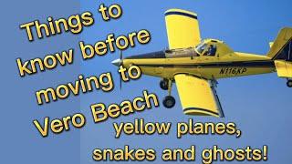 Things to know before moving to Vero Beach - yellow planes, snakes and ghosts. @verobeachbob