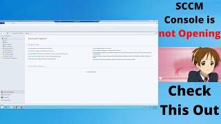 SCCM Console is Not opening |  Check this Resolution