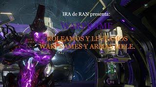 IRA de RAN presenta: WARFRAME - Roleamos y Leveamos Warframe y Armas Mele.