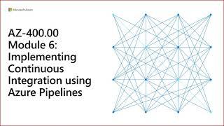 AZ-400 - Module 6: Implementing Continuous Integration using Azure Pipelines