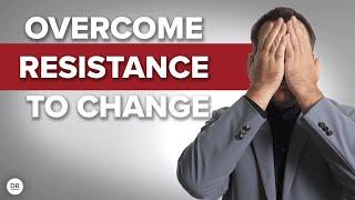 How To Overcome Resistance To Change