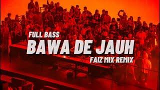 DJ TIK TOK BAWA DE JAUH SUDAH JANGAN BALE BALE(BAWA DE JAUH)FAIZ MIX REMIX BASSGANGGA 2024