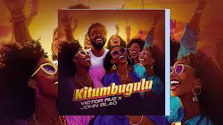 Victor Ruz Ft John Blaq - Kitumbugulu (Official Audio)