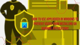 Windows AppLocker prevents users from installing or running applications