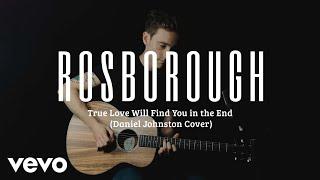 Rosborough - True Love Will Find You In The End (Daniel Johnston Cover)