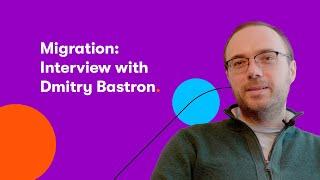 Meet our experts: Dmitry Bastron on migration