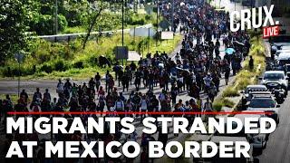 US News Live | Stranded Migrants Refuse To Leave Mexico Border As Trump Deploys More Troops | Crux