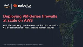 Deploying Palo Alto Networks VM-Series Firewalls at Scale on AWS