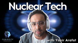 The Future of Nuclear Tech with Yasir Arafat