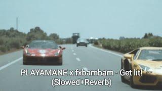 PLAYAMANE x fxbambam - Get lit! (Slowed+Reverb)