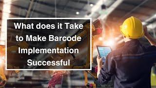 What Does it Take to Make Barcode Implementation Successful