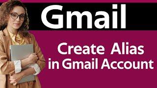 How To Create Alias In Gmail Account in 2024