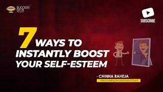 7 ways to instantly boost your self-esteem | Chinha Raheja | Success gyan