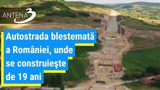 Autostrada blestemată a României, unde se construieşte de 19 ani. Motivele pentru care lucrările au