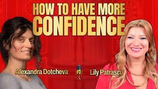 How To Have More Confidence - Alexandra Dotcheva And Lily Patrascu