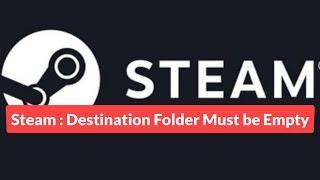 Steam : Destination Folder Must Be Empty Error