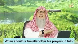 When should a traveller pray his prayers in full? - assim al hakeem