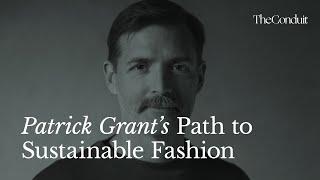 Patrick Grant’s Path To Sustainable Fashion