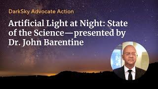 Artificial Light at Night: State of the Science—presented by Dr. John Barentine