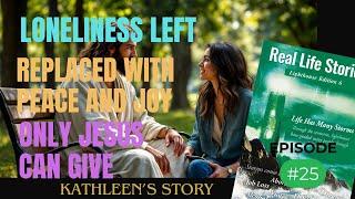 Ep 25 KATHLEEN'S Story   From Loneliness to Joy How Jesus Filled the Void in My Heart