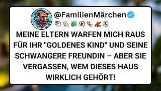 MEINE ELTERN WARFEN MICH RAUS FÜR IHR GOLDENES KIND UND SEINE SCHWANGERE FREUNDIN – ABER SIE VERGAßE