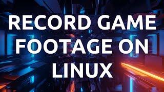 "How To Record and Edit Game Footage On Linux - Complete Guide"