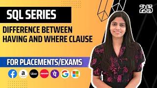 L25 : Difference between HAVING and WHERE clause in SQL | Complete SQL 2024 | Jobs | Placements