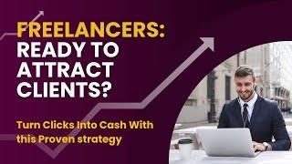 Freelancers: Are You Ready to Attract Clients? Turn Clicks into Cash With this Proven strategy!