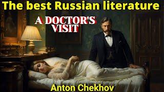 Russian Literature  | A Short Story by  Anton Chekhov  | A DOCTOR'S VISIT by Anton Chekhov