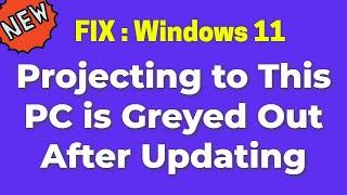 How to Fix Projecting to This PC is Greyed Out After Updating Windows 11