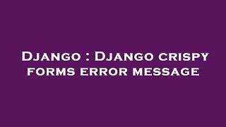 Django : Django crispy forms error message