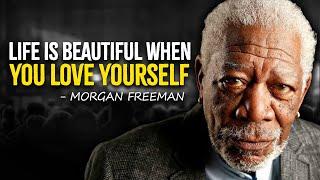 Life Is Beautiful When You Love Yourself  - Morgan Freeman Motivation