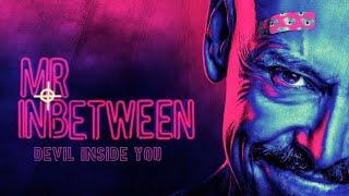 Mr Inbetween | Devil Inside You