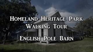 Homeland Heritage Park Walking Tour - English pole Barn